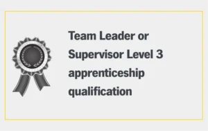 Team Leader or Supervisor Level 3 apprenticeship qualification and certificate